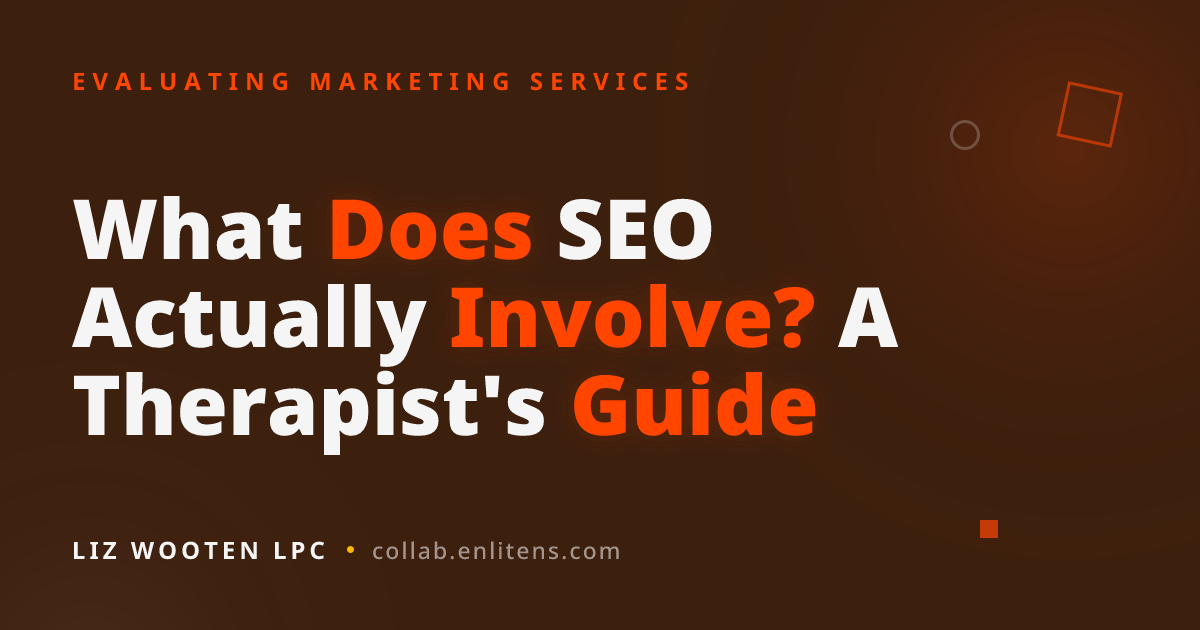 What Does SEO Actually Involve? A Therapist's Guide
